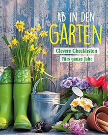 Ab in den Garten - Clevere Checklisten fürs ganze Jahr