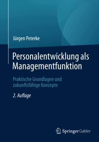 Personalentwicklung als Managementfunktion: Praktische Grundlagen und zukunftsfähige Konzepte