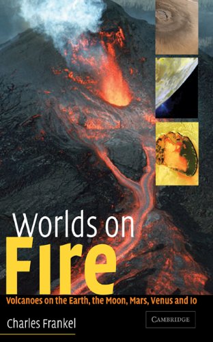 Worlds on Fire: Volcanoes on the Earth, the Moon, Mars, Venus and Io