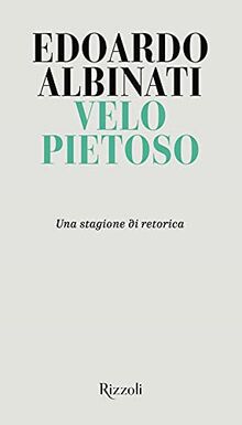 Velo pietoso. Una stagione di retorica