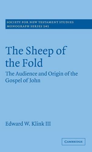 The Sheep of the Fold: The Audience and Origin of the Gospel of John (Society for New Testament Studies Monograph Series, Band 141)