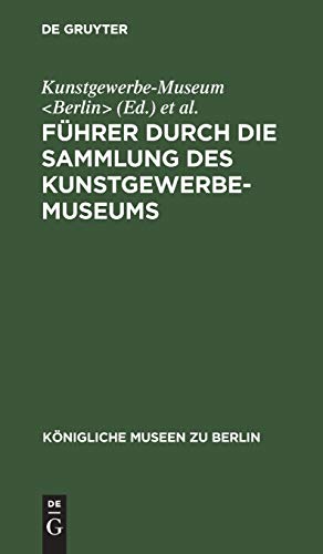 Führer durch die Sammlung des Kunstgewerbe-Museums (Königliche Museen zu Berlin)