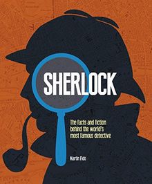 Sherlock: The Facts and Fiction Behind the World's Most Famous Detective