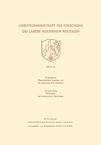 Wissenschaftliche Forschung und die Auswertung ihrer Ergebnisse. Wissenschaft und internationale Beziehungen (Arbeitsgemeinschaft für Forschung des Landes Nordrhein-Westfalen) (German Edition)