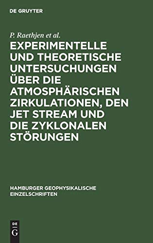 Experimentelle und theoretische Untersuchungen über die atmosphärischen Zirkulationen, den jet stream und die zyklonalen Störungen: Experimental and ... geophysikalische Einzelschriften, 8, Band 8)