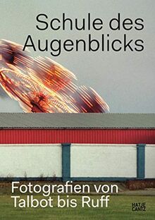 Schule des Augenblicks: Fotografien von Talbot bis Ruff