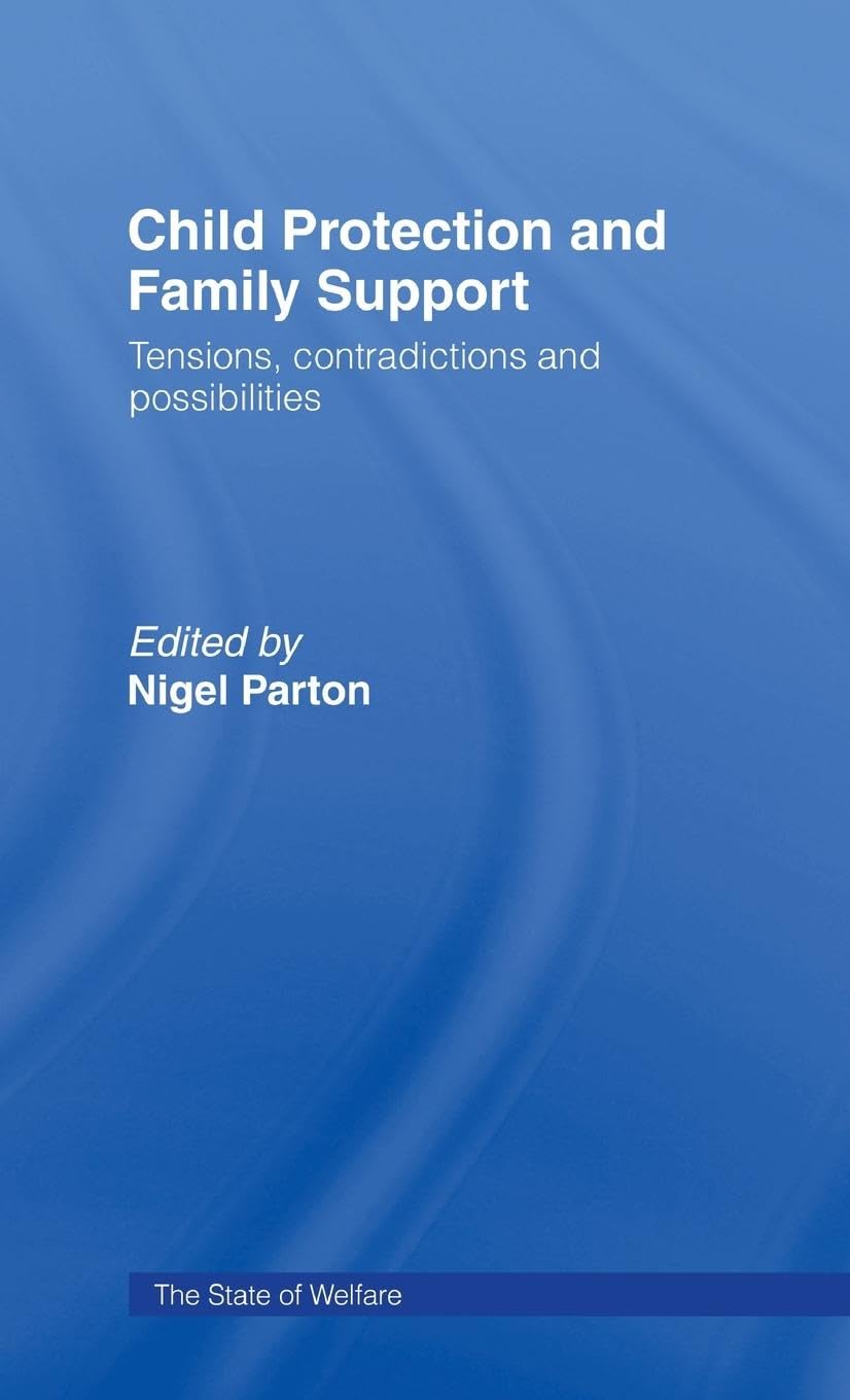 Child Protection and Family Support: Tensions, Contradictions and Possibilities (State of Welfare)