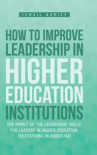 How to improve Leadership in Higher Education Institutions: The Impact of the Leadership Skills for leaders in Higher Education Institutions in Kurdistan