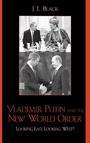 Vladimir Putin and the New World Order: Looking East, Looking West?
