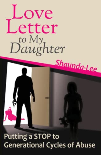 Love Letter to My Daughter: Putting a STOP to Generational Cycles of Abus: Putting a STOP to Generational Cycles of Abuse