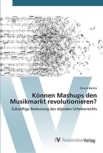 Können Mashups den Musikmarkt revolutionieren?: Zukünftige Bedeutung des digitalen Urheberrechts