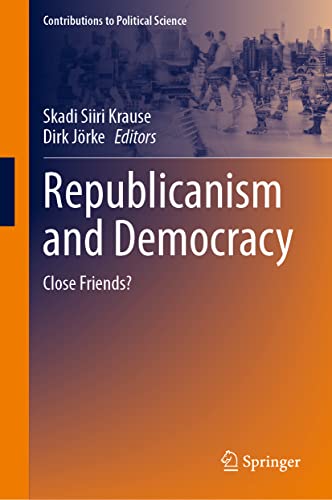 Republicanism and Democracy: Close Friends? (Contributions to Political Science)