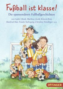 Fußball ist klasse!: Die spannendsten Fußballgeschichten