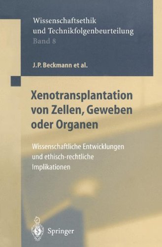 Xenotransplantation von Zellen, Geweben oder Organen: Wissenschaftliche Entwicklungen und ethisch-rechtliche Implikationen (Ethics of Science and Technology Assessment) (German Edition)