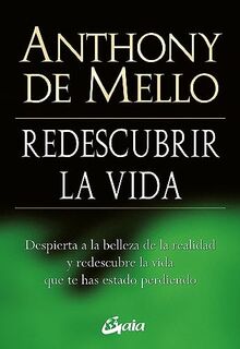 Redescubrir la vida : despierta a la belleza de la realidad y redescubre la vida que te has estado perdiendo (Espiritualidad)