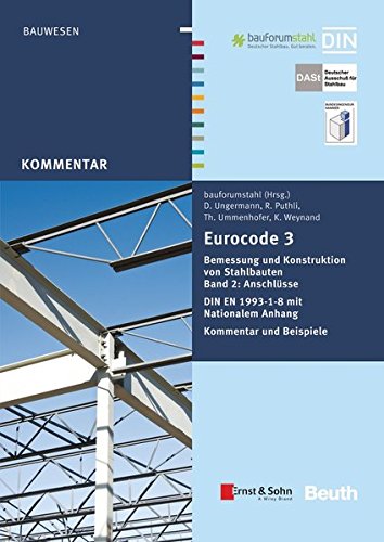Eurocode 3 Bemessung und Konstruktion von Stahlbauten: Band 2: Anschlüsse DIN EN 1993-1-8 mit Nationalem Anhang Kommentar und Beispiele (Beuth Kommentar)