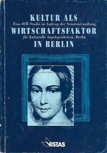 Kultur als Wirtschaftsfaktor in Berlin. Eine DIW-Studie im Auftrag der Senatsverwaltung für Kulturelle Angelegenheiten, Berlin