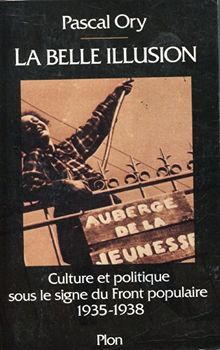 La Belle illusion : culture et politique sous le signe du Front populaire 1935-1938