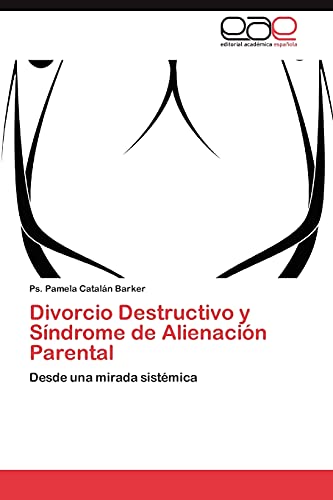 Divorcio Destructivo y Síndrome de Alienación Parental: Desde una mirada sistémica