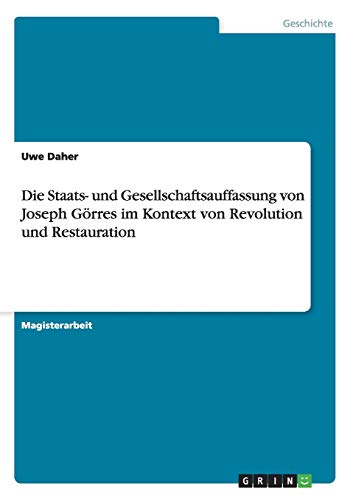 Die Staats- und Gesellschaftsauffassung von Joseph Görres im Kontext von Revolution und Restauration