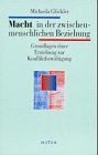 Macht in der zwischenmenschlichen Beziehung : Grundlagen einer Erziehung zur Konfliktbewältigung