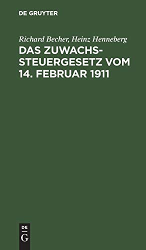 Das Zuwachssteuergesetz vom 14. Februar 1911: Nebst den Ausführungsbestimmungen des Bundesrats und dem Abschnitt IX (Tarifnummer 11) des Reichsstempelgesetzes