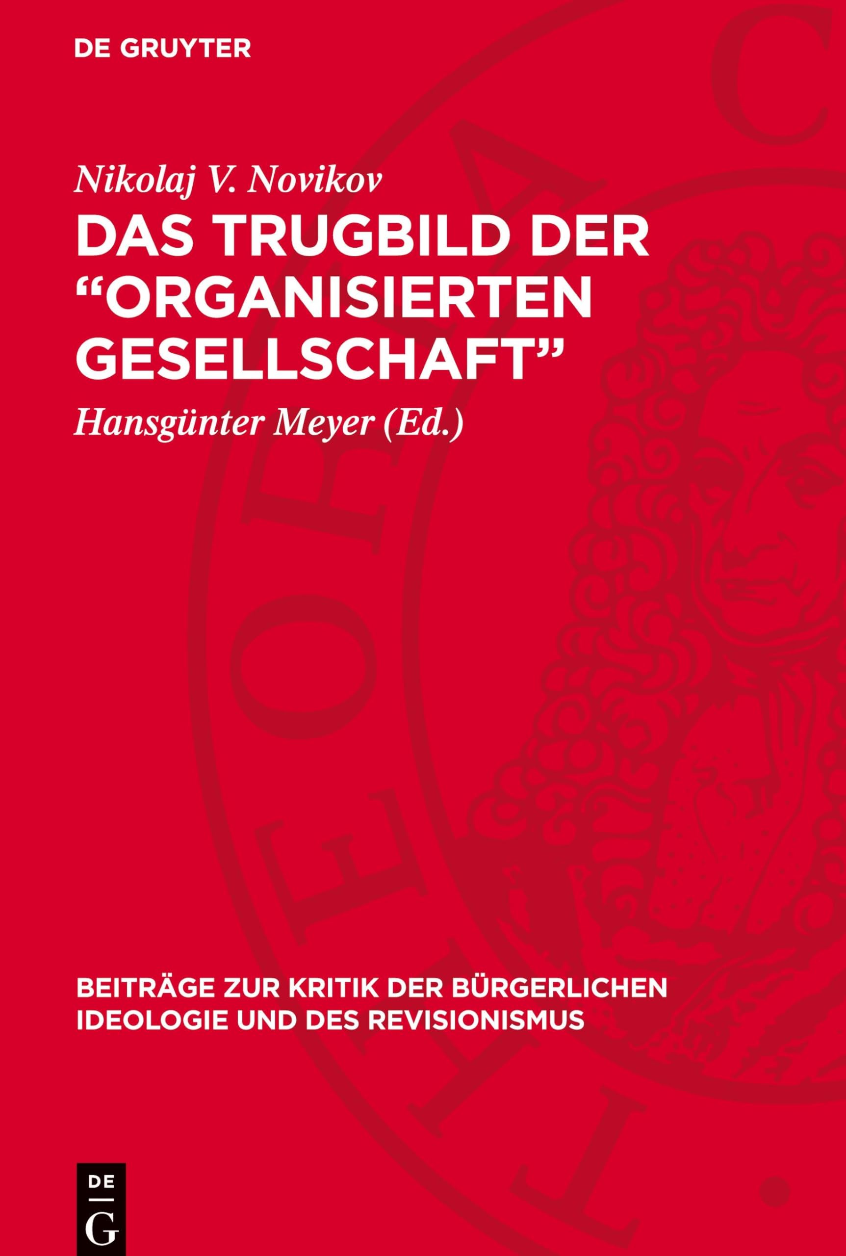 Das Trugbild der „organisierten Gesellschaft” (Beiträge zur Kritik der bürgerlichen Ideologie und des Revisionismus)