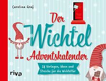 Der Wichtel-Adventskalender: 24 Vorlagen, Ideen und Streiche für die Wichteltür. Mit Seiten zum Auftrennen. Mit neuen Aufgaben, Streichen, Aktionen, Anleitungen und Wichtelbriefen