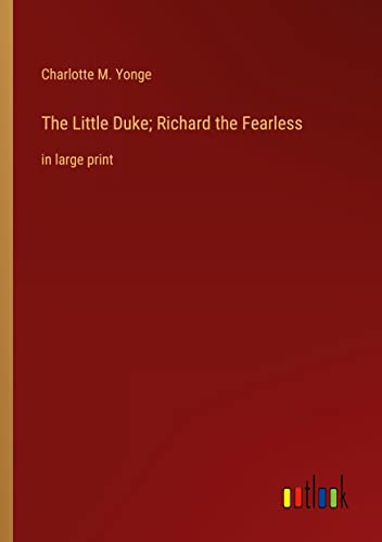 The Little Duke; Richard the Fearless: in large print
