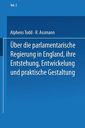 Ueber die parlamentarische Regierung in England, ihre Entstehung, Entwickelung und praktische Gestaltung: Zweiter Band