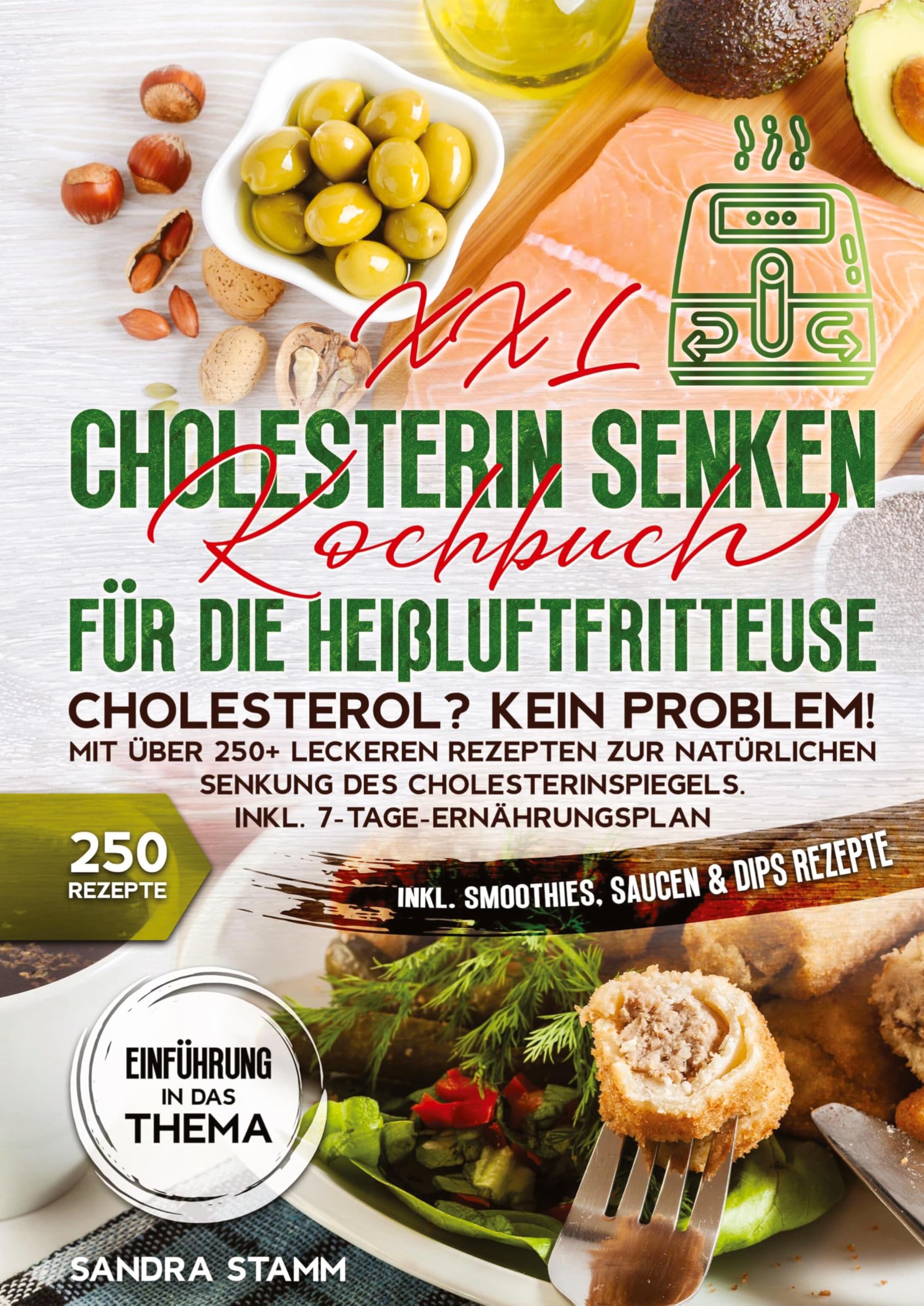 XXL Cholesterin senken Kochbuch für die Heißluftfritteuse: Cholesterol? Kein Problem! Mit über 250+ leckeren Rezepten zur natürlichen Senkung des Cholesterinspiegels. Inkl. 7-Tage-Ernährungsplan