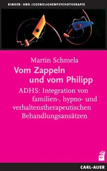 Vom Zappeln und vom Philipp. ADHS: Integration von familien-, hypno- und verhaltenstherapeutischen Behandlungsansätzen