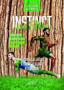 Instinct, reconnectez-vous à votre héritage biologique : pour un mode de vie et un entraînement naturels : sur les traces des chasseurs-cueilleurs...