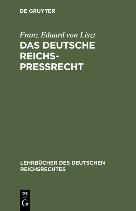 Das deutsche Reichs-Preßrecht: Unter Berücksichtigung der Literatur und der Rechtsprechung insbesondern des Berliner Obertribunals und des ... des deutschen Reichsrechtes, 8, Band 8)