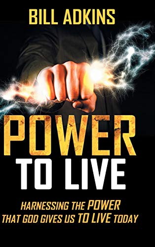 Power to Live: Harnessing the Power That God Gives Us to Live Today