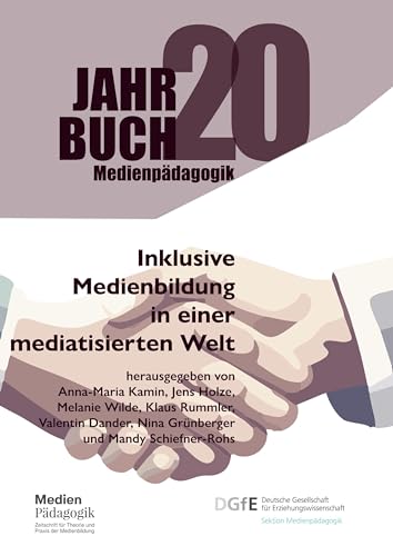 Inklusive Medienbildung in einer mediatisierten Welt: Medienpädagogische Perspektiven auf ein interprofessionelles Forschungsfeld (Jahrbuch Medienpädagogik)