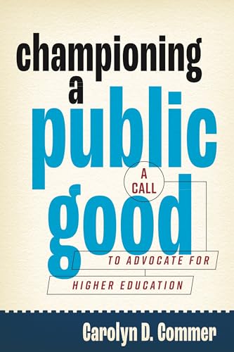 Championing a Public Good: A Call to Advocate for Higher Education (Rhetoric and Democratic Deliberation)
