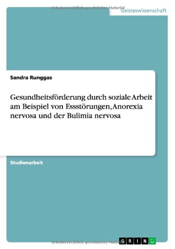 Gesundheitsförderung durch soziale Arbeit am Beispiel von Essstörungen, Anorexia nervosa und der Bulimia nervosa