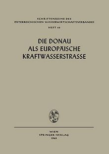 Die Donau als Europäische Kraftwasserstrasse (Schriftenreihe des Österreichischen Wasserwirtschaftsverbandes, 46, Band 46)