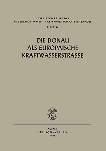Die Donau als Europäische Kraftwasserstrasse (Schriftenreihe des Österreichischen Wasserwirtschaftsverbandes, 46, Band 46)