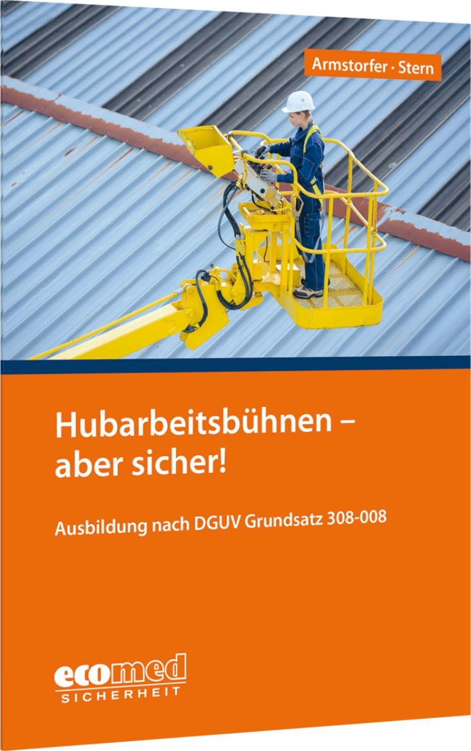 Hubarbeitsbühnen - aber sicher!: Ausbildung nach DGUV Grundsatz 308-008
