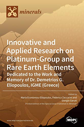 Innovative and Applied Research on Platinum-Group and Rare Earth Elements: Dedicated to the Work and Memory of Dr. Demetrios G. Eliopoulos, IGME (Greece)