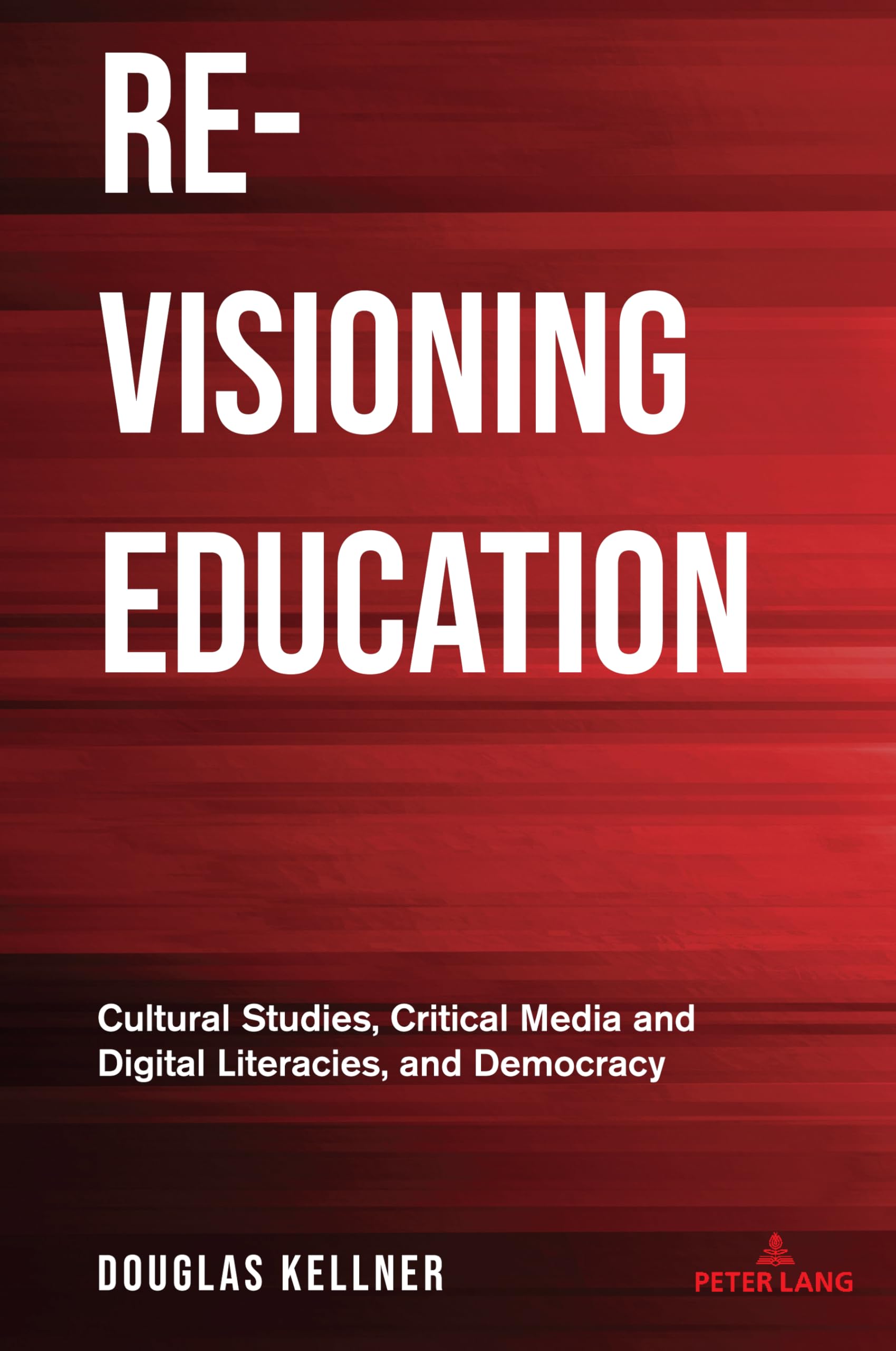 Re-Visioning Education: Cultural Studies, Critical Media and Digital Literacies, and Democracy (Counterpoints, Band 555)