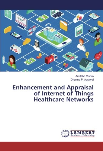 Enhancement and Appraisal of Internet of Things Healthcare Networks