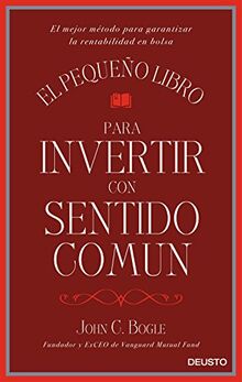 El pequeño libro para invertir con sentido común : el mejor método para garantizar la rentabilidad en bolsa