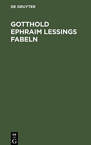 Gotthold Ephraim Lessings Fabeln: Drey Bücher. Nebst Abhandlungen mit dieser Dichtungsart verwandten Inhalts