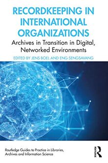 Recordkeeping in International Organizations: Archives in Transition in Digital, Networked Environments (Routledge Guides to Practice in Libraries, Archives and Information Science)