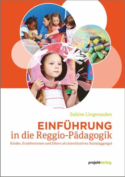 Einführung in die Reggio-Pädagogik: Kinder, Erzieherinnen und Eltern als konstitutives Sozialaggregat