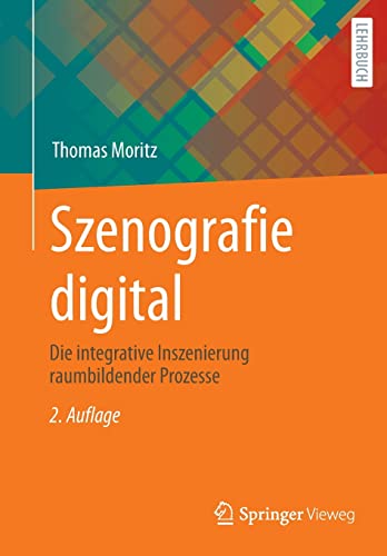 Szenografie digital: Die integrative Inszenierung raumbildender Prozesse