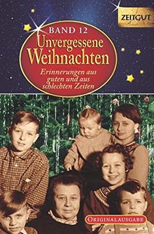 Unvergessene Weihnachten - Band 12 - gebunden: Zeitzeugen-Erinnerungen aus guten und aus schlechten Zeiten (Zeitgut)